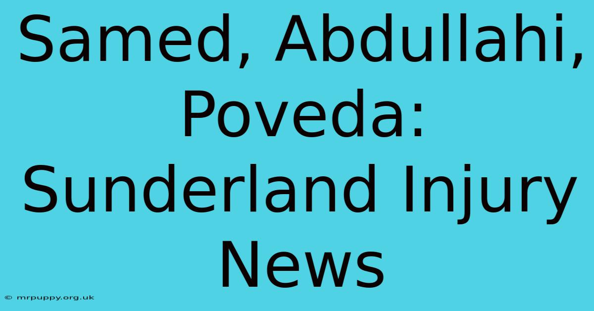 Samed, Abdullahi, Poveda: Sunderland Injury News