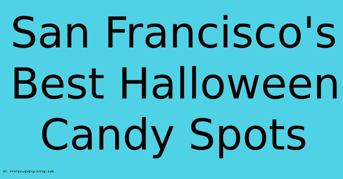 San Francisco's Best Halloween Candy Spots