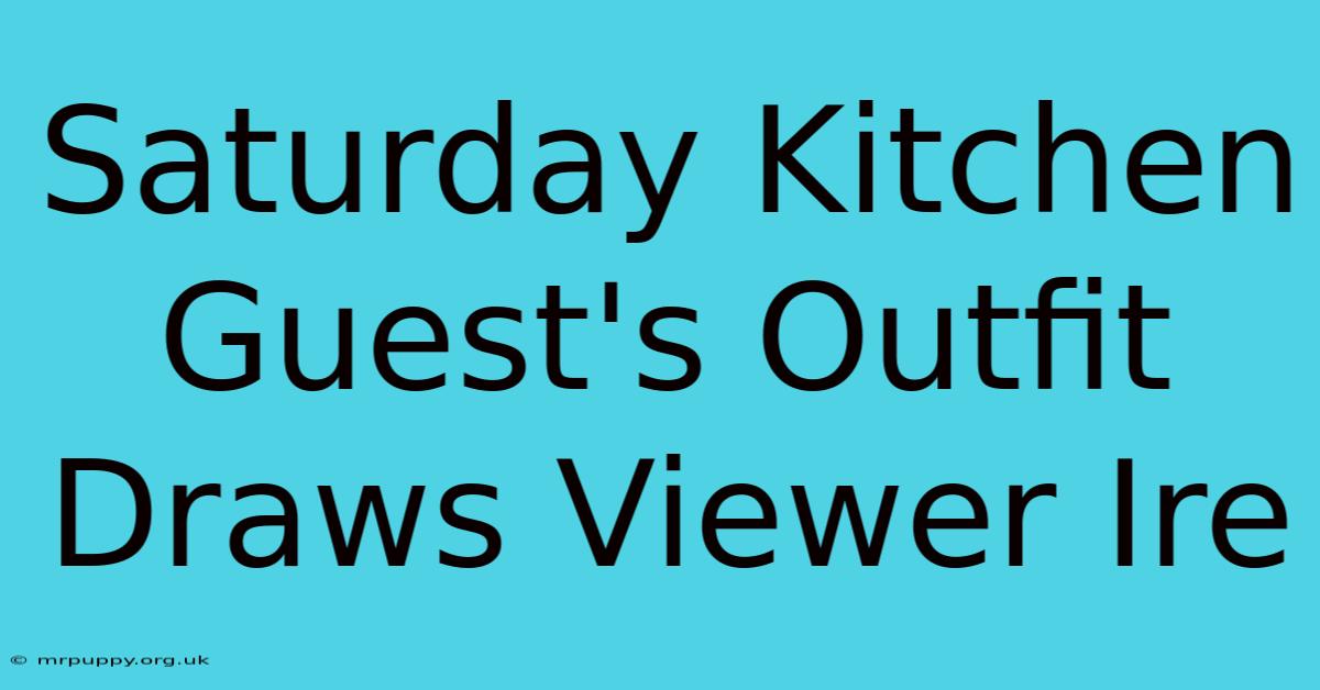 Saturday Kitchen Guest's Outfit Draws Viewer Ire