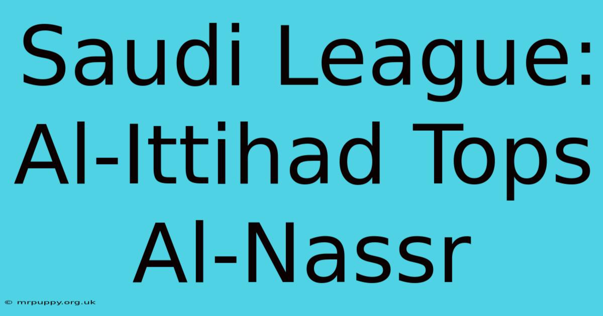 Saudi League: Al-Ittihad Tops Al-Nassr