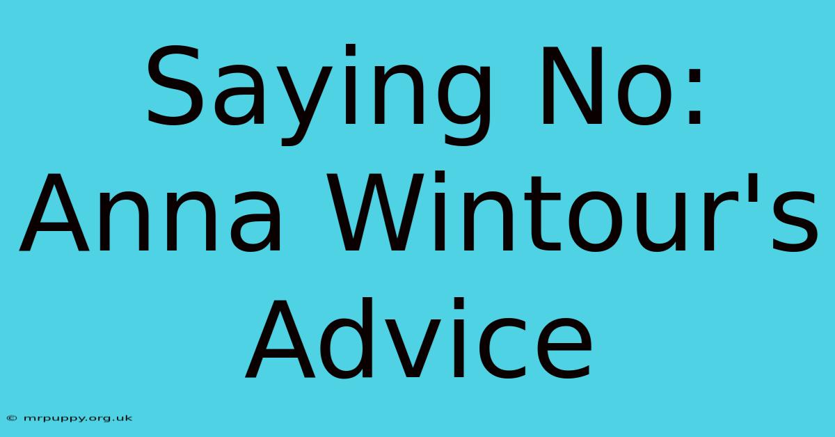 Saying No: Anna Wintour's Advice