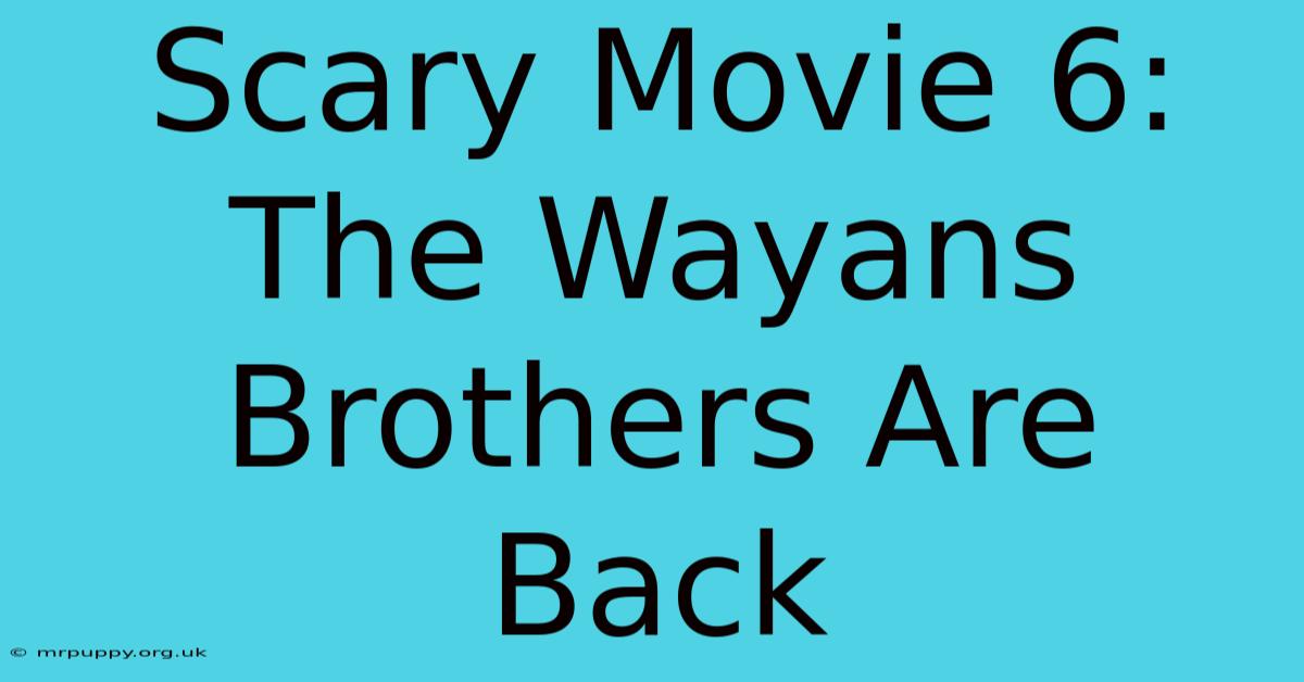 Scary Movie 6: The Wayans Brothers Are Back