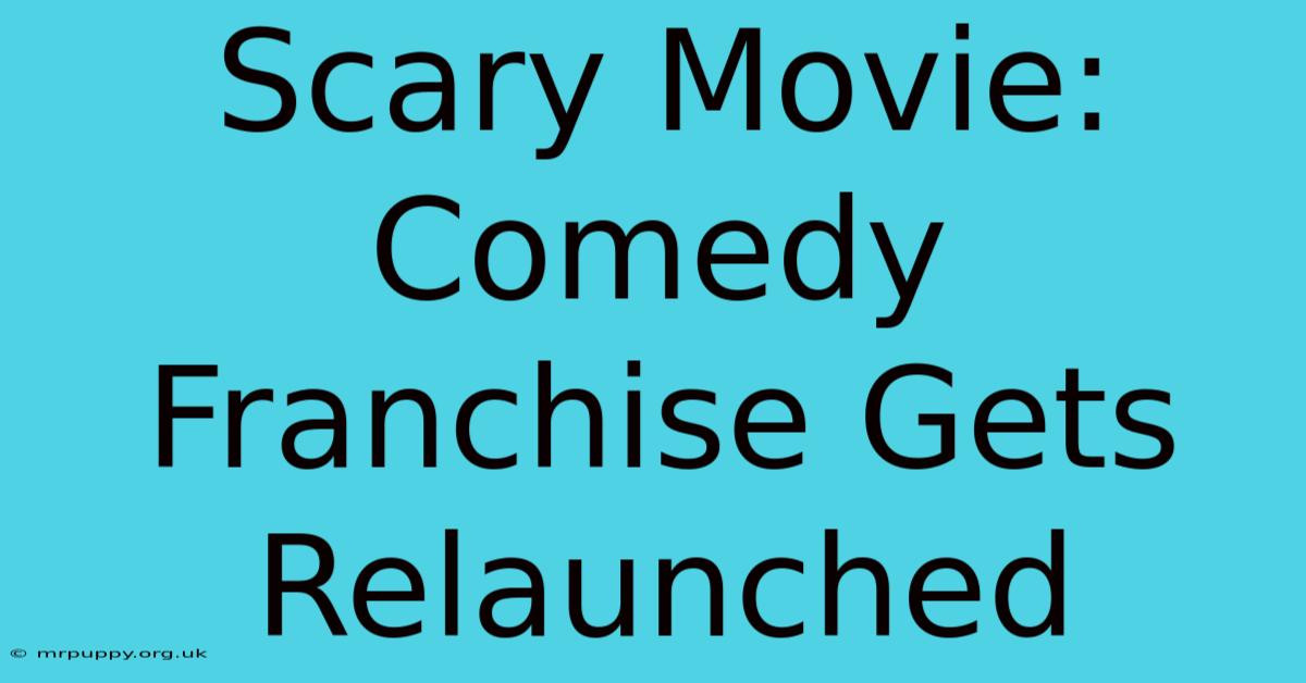 Scary Movie: Comedy Franchise Gets Relaunched