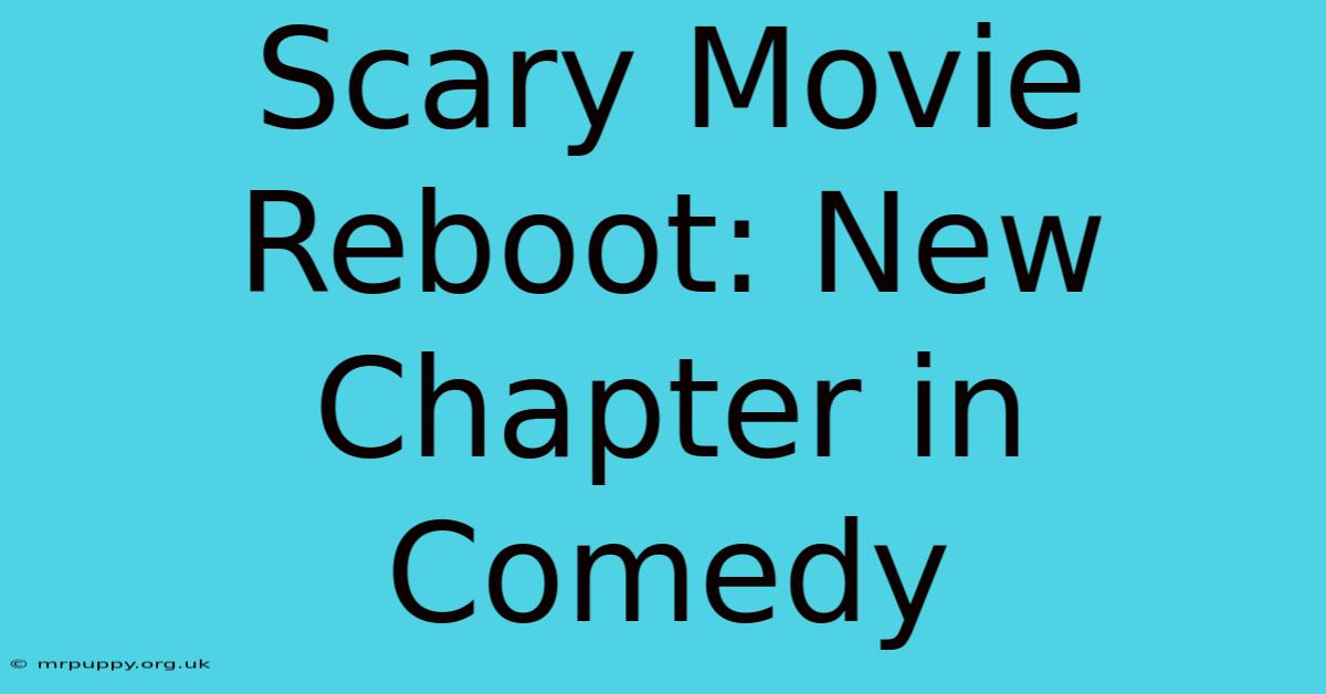 Scary Movie Reboot: New Chapter In Comedy