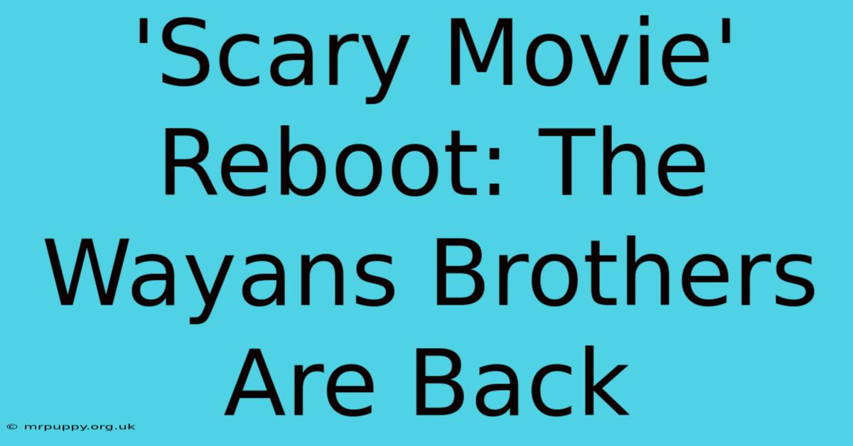 'Scary Movie' Reboot: The Wayans Brothers Are Back 