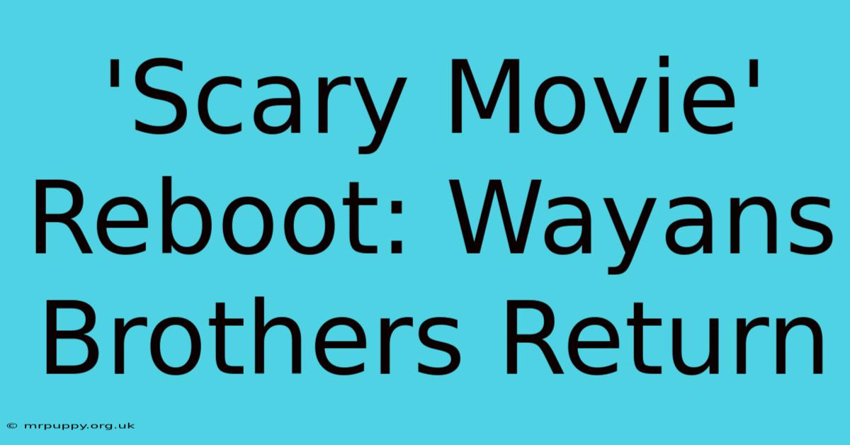 'Scary Movie' Reboot: Wayans Brothers Return