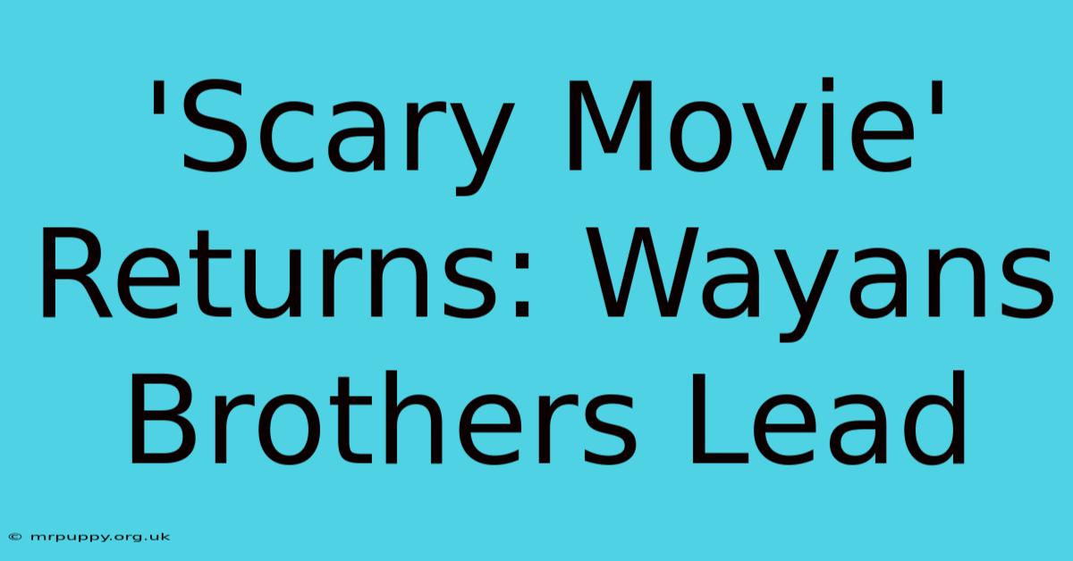 'Scary Movie' Returns: Wayans Brothers Lead