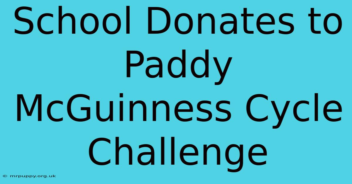 School Donates To Paddy McGuinness Cycle Challenge