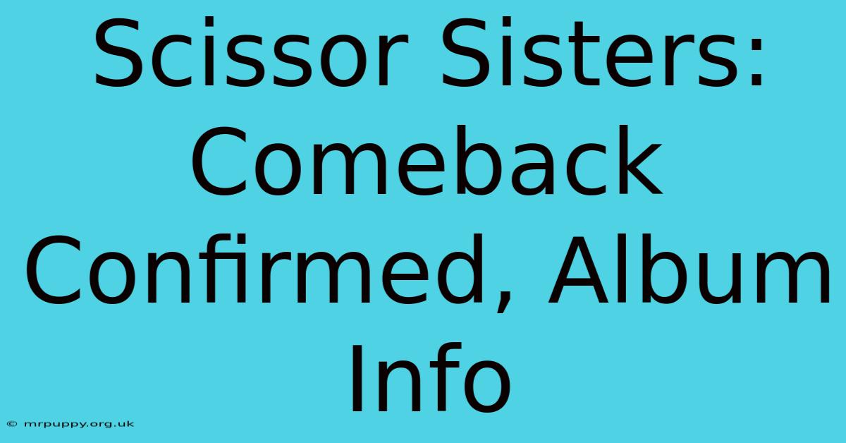 Scissor Sisters: Comeback Confirmed, Album Info