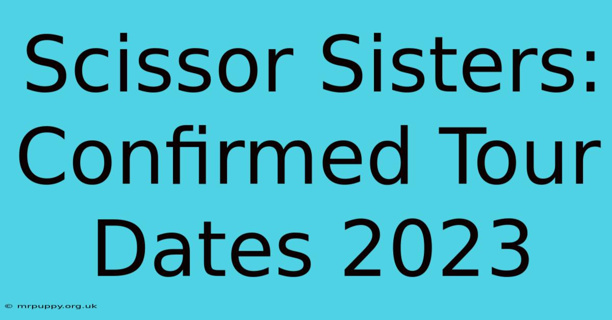 Scissor Sisters: Confirmed Tour Dates 2023