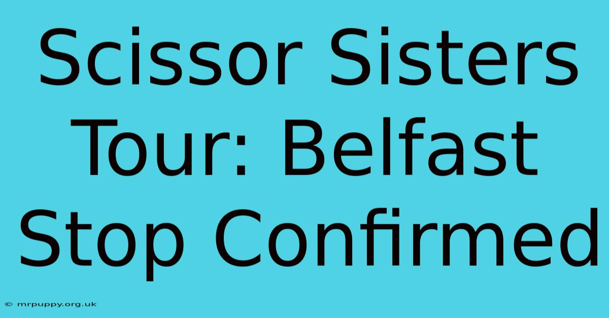 Scissor Sisters Tour: Belfast Stop Confirmed