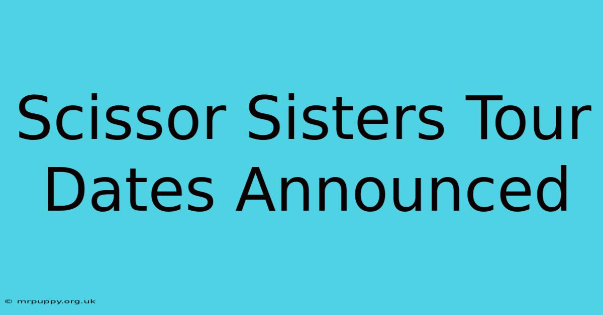 Scissor Sisters Tour Dates Announced