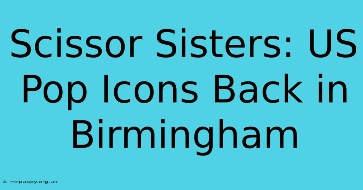 Scissor Sisters: US Pop Icons Back In Birmingham