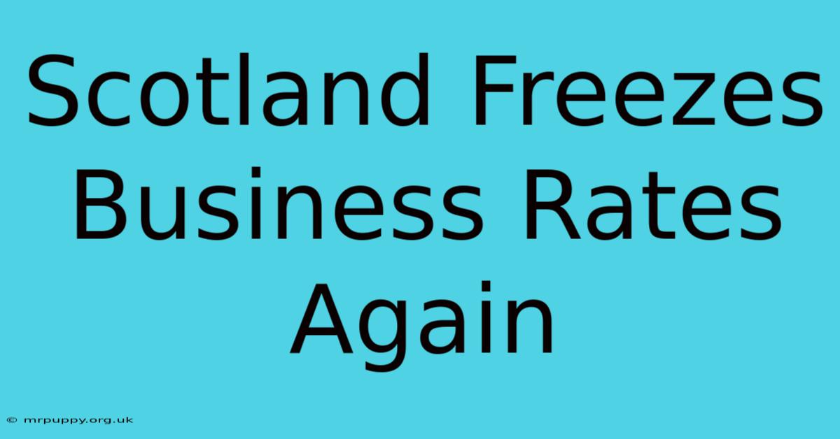 Scotland Freezes Business Rates Again