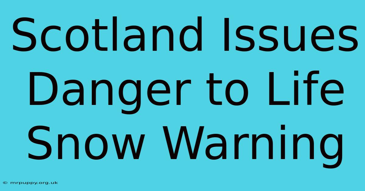 Scotland Issues Danger To Life Snow Warning