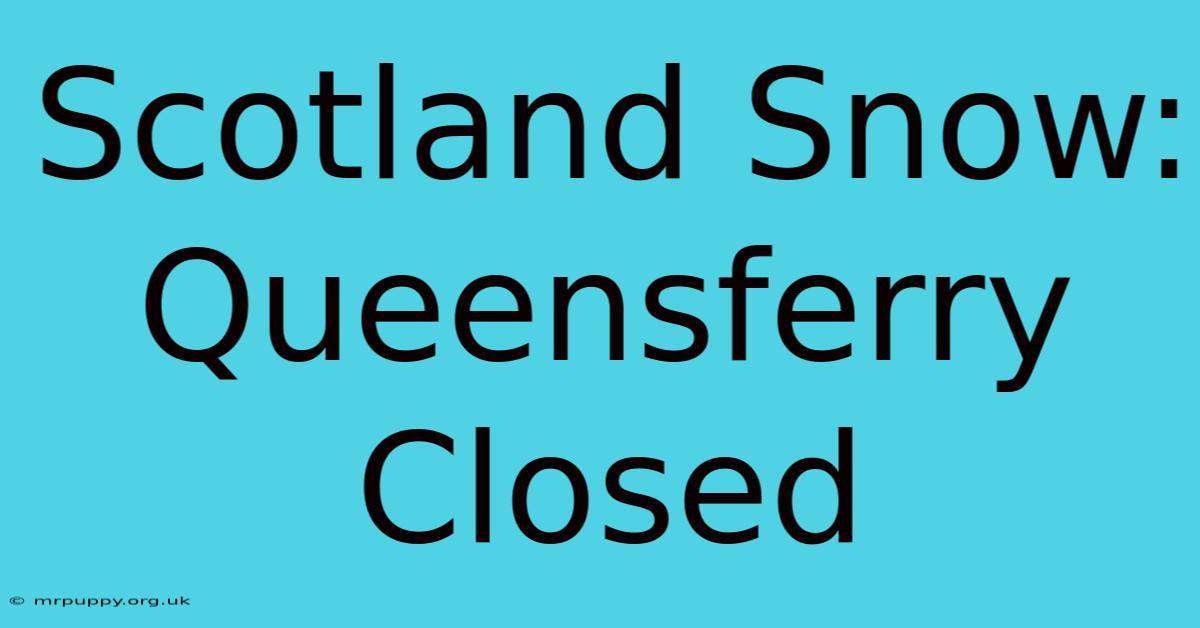 Scotland Snow: Queensferry Closed