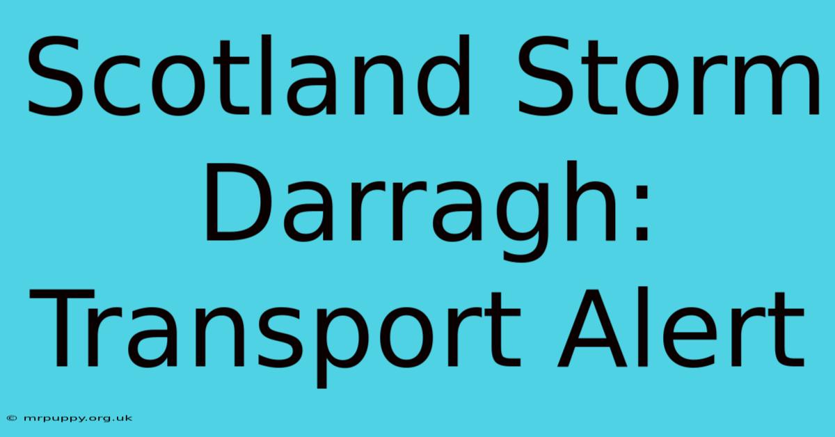 Scotland Storm Darragh: Transport Alert