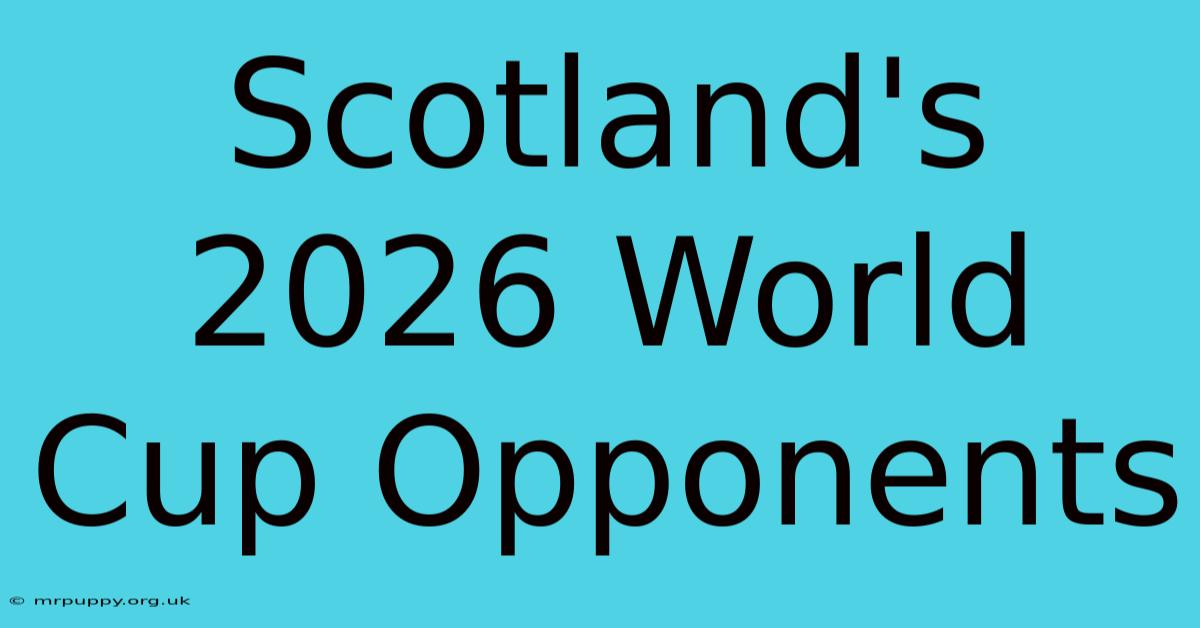 Scotland's 2026 World Cup Opponents