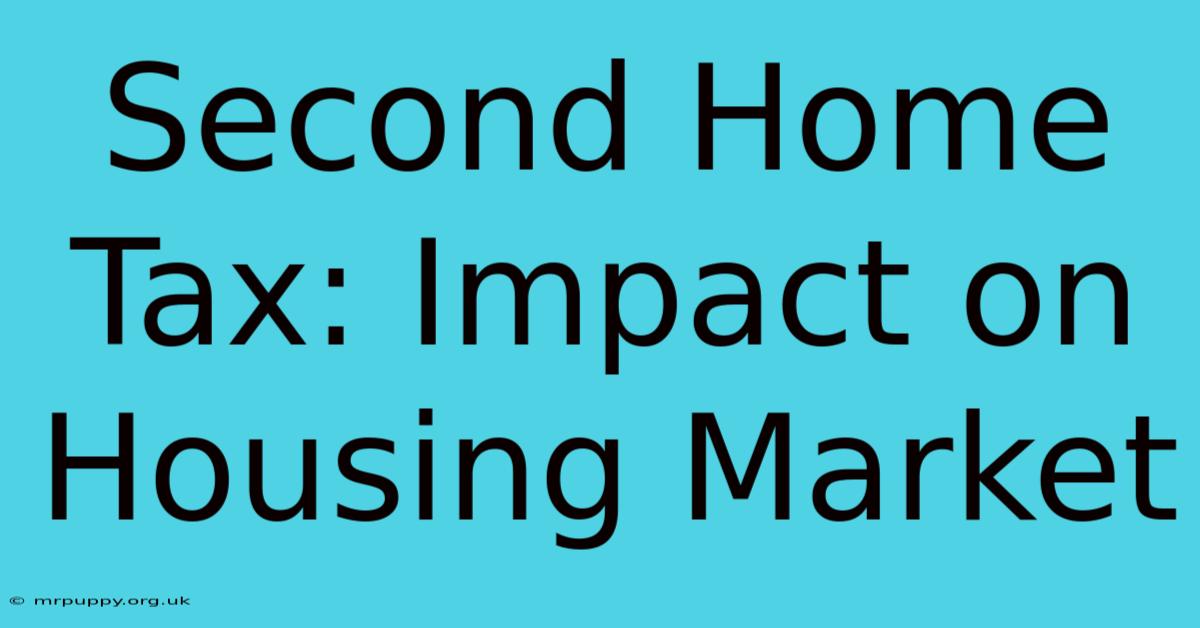 Second Home Tax: Impact On Housing Market