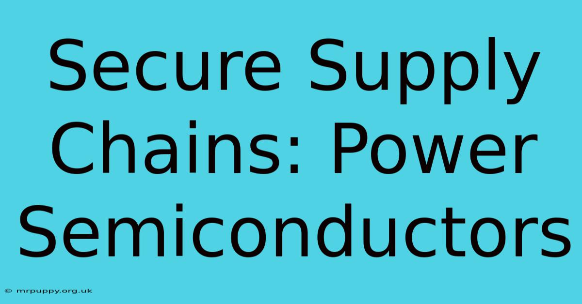 Secure Supply Chains: Power Semiconductors