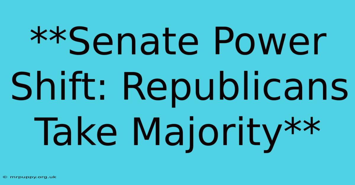 **Senate Power Shift: Republicans Take Majority**