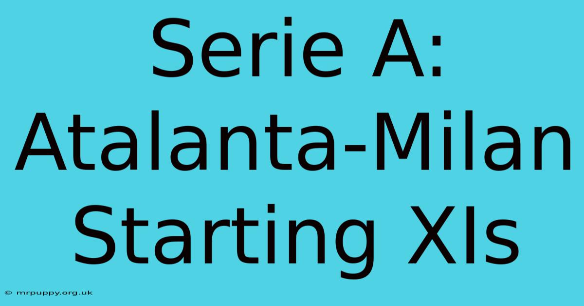 Serie A: Atalanta-Milan Starting XIs