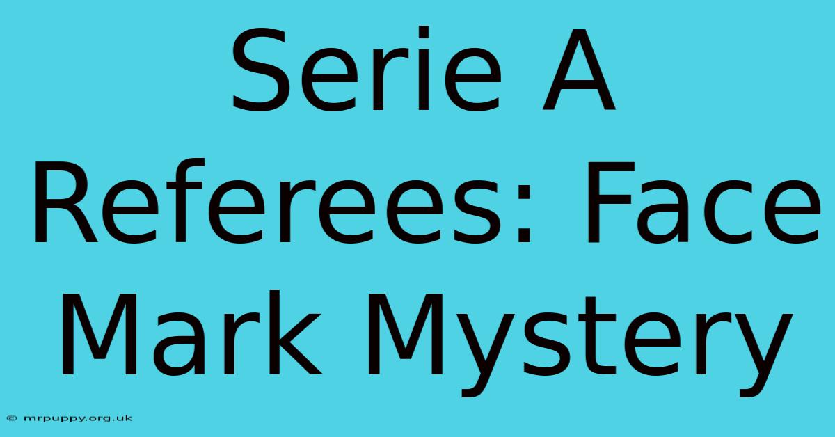 Serie A Referees: Face Mark Mystery