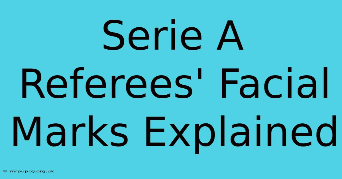 Serie A Referees' Facial Marks Explained