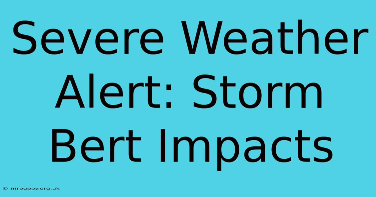 Severe Weather Alert: Storm Bert Impacts