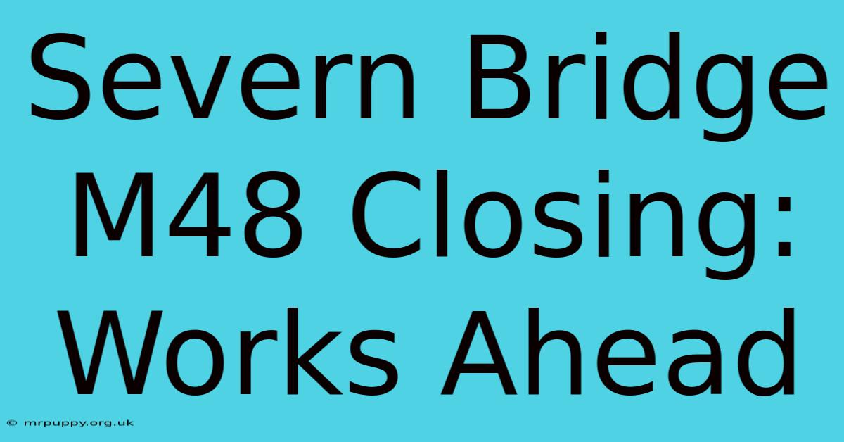 Severn Bridge M48 Closing: Works Ahead