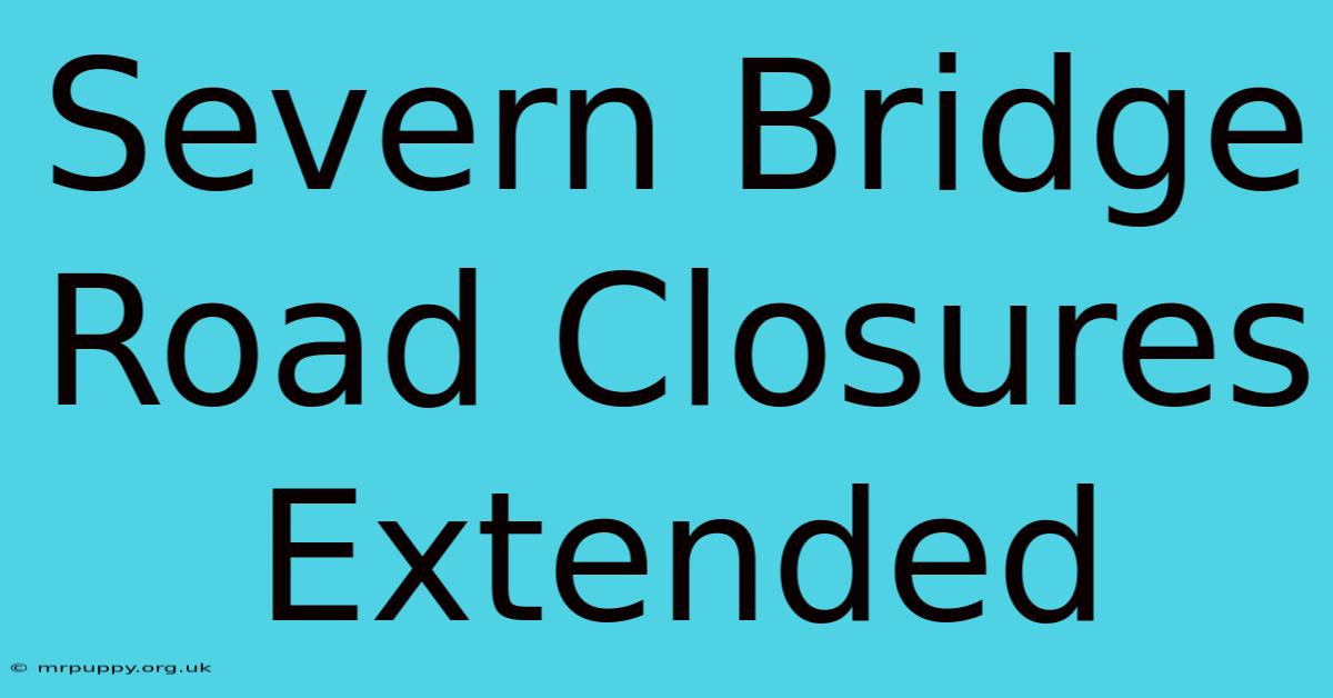 Severn Bridge Road Closures Extended