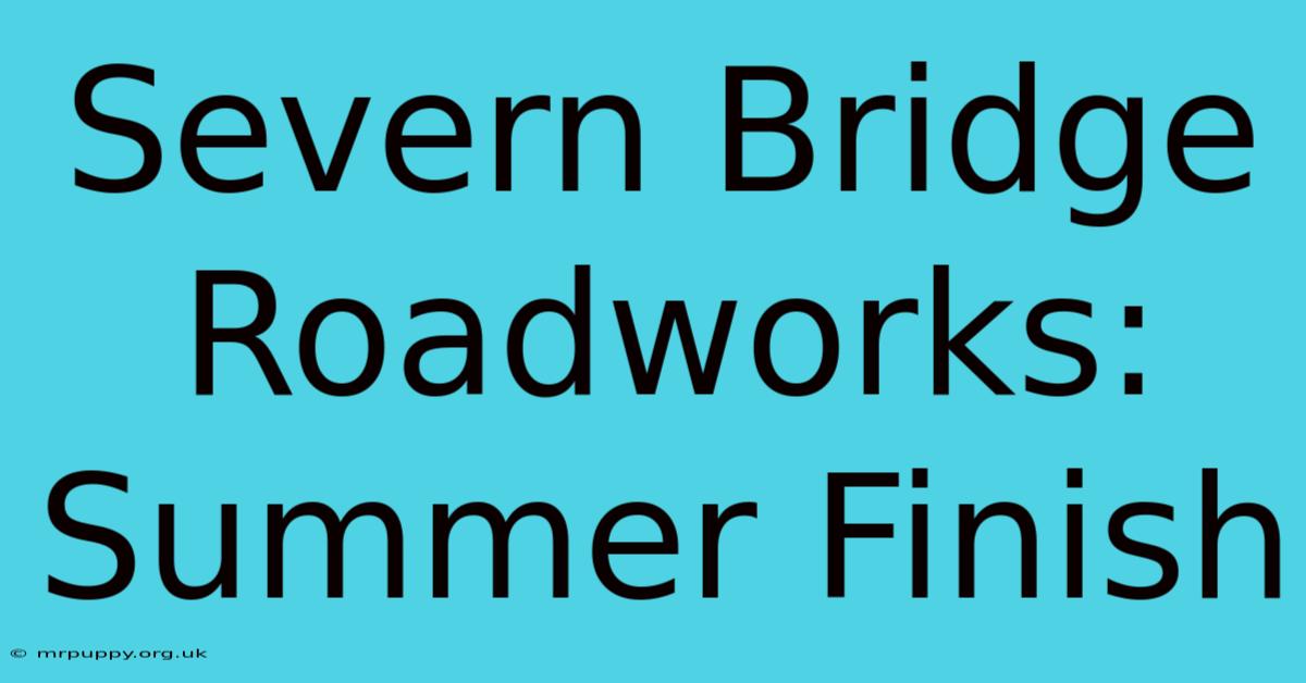 Severn Bridge Roadworks: Summer Finish