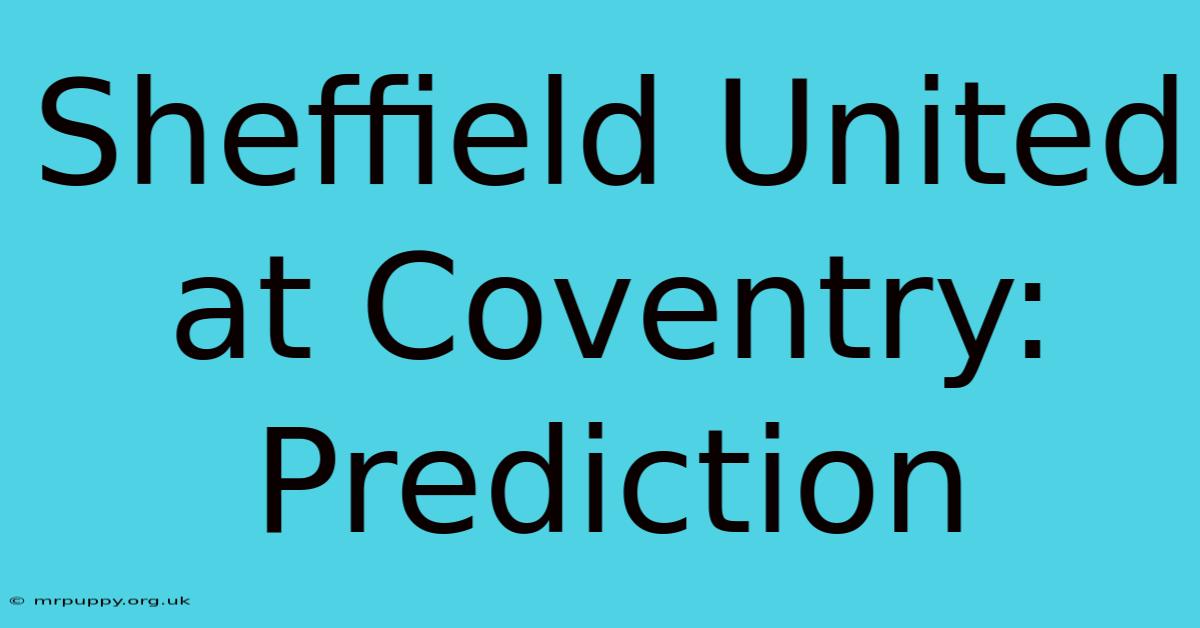 Sheffield United At Coventry: Prediction