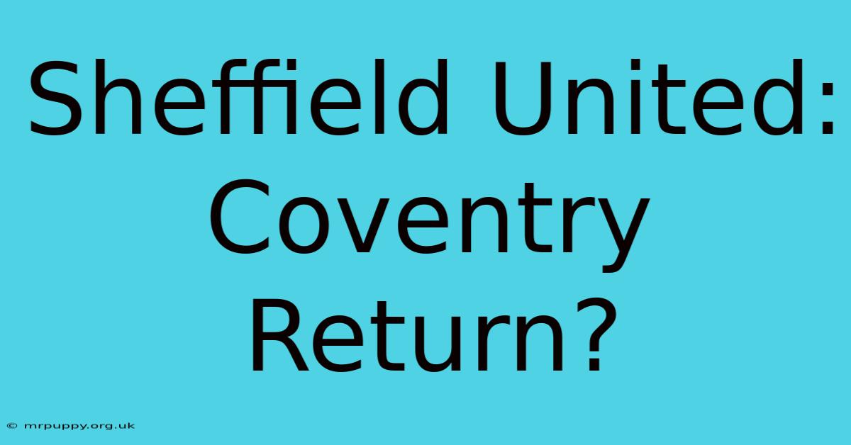 Sheffield United: Coventry Return?