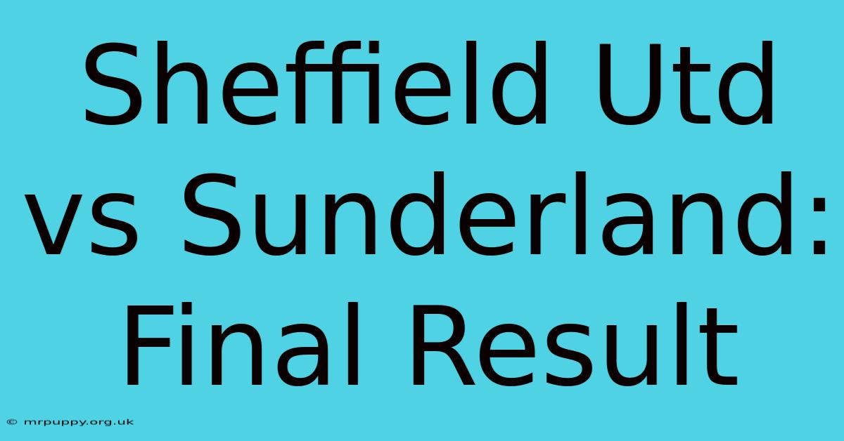 Sheffield Utd Vs Sunderland: Final Result