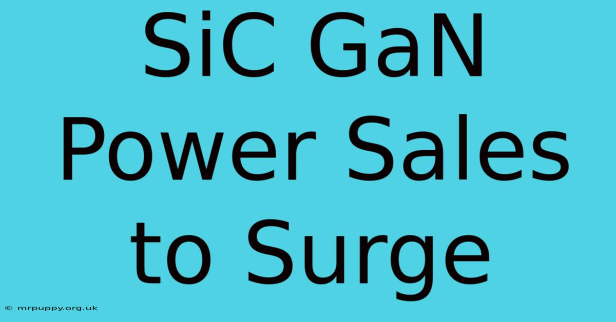 SiC GaN Power Sales To Surge