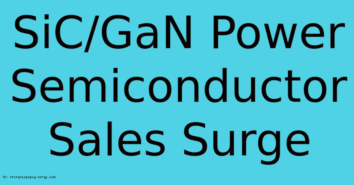 SiC/GaN Power Semiconductor Sales Surge