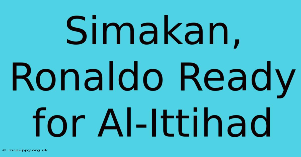 Simakan, Ronaldo Ready For Al-Ittihad