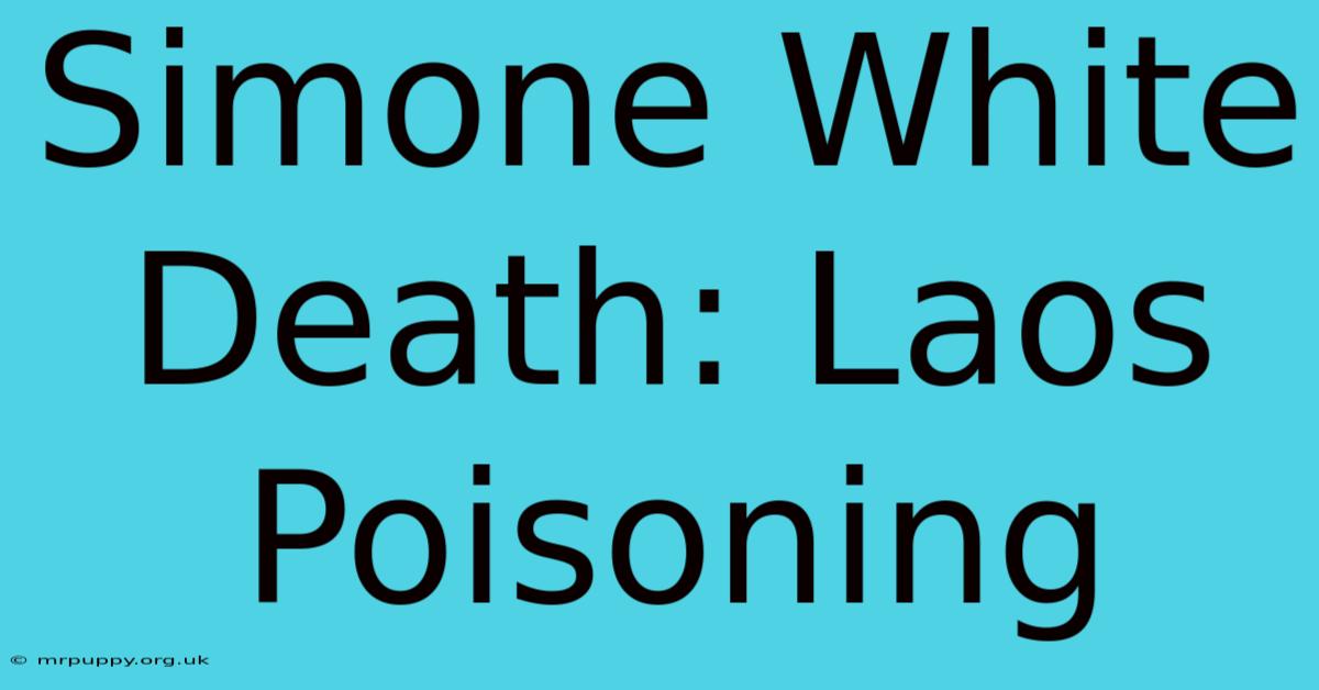 Simone White Death: Laos Poisoning