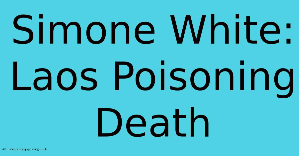 Simone White: Laos Poisoning Death