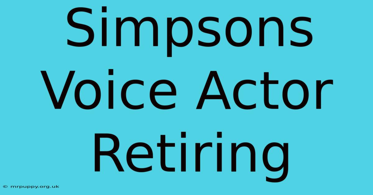 Simpsons Voice Actor Retiring