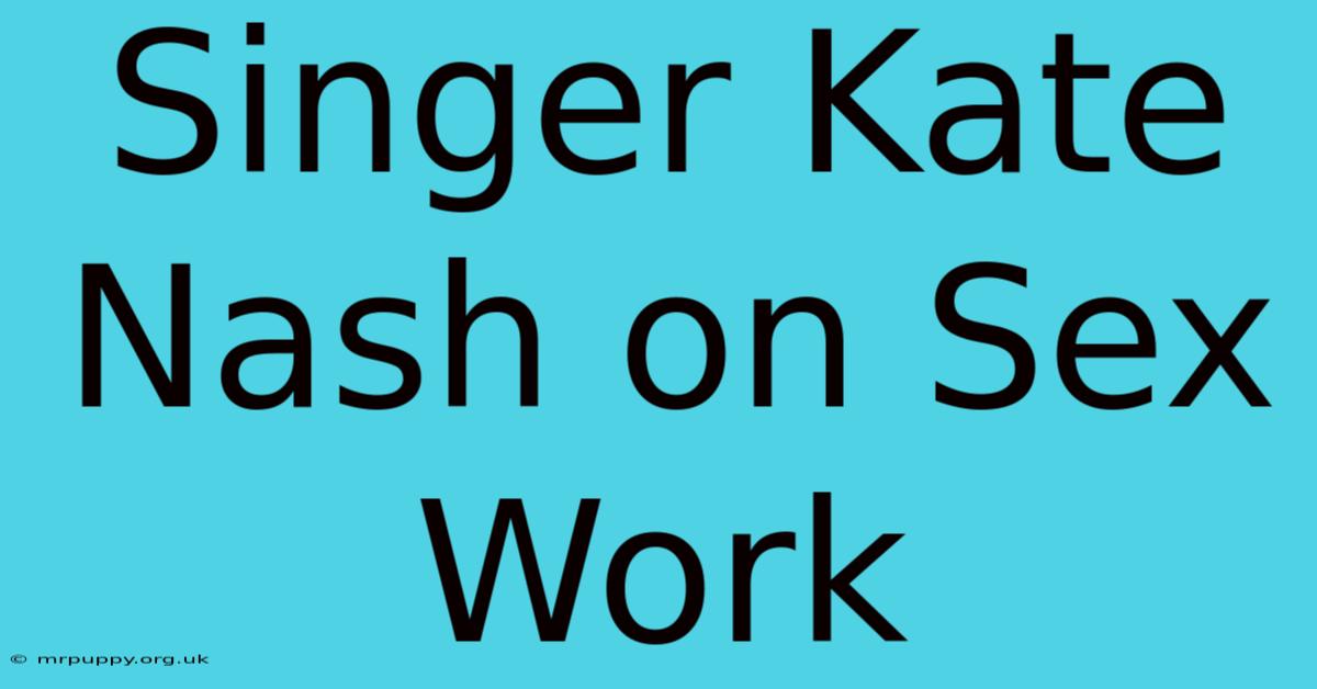 Singer Kate Nash On Sex Work