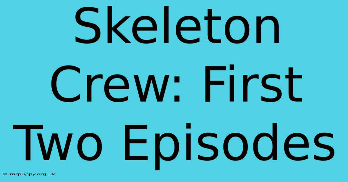 Skeleton Crew: First Two Episodes