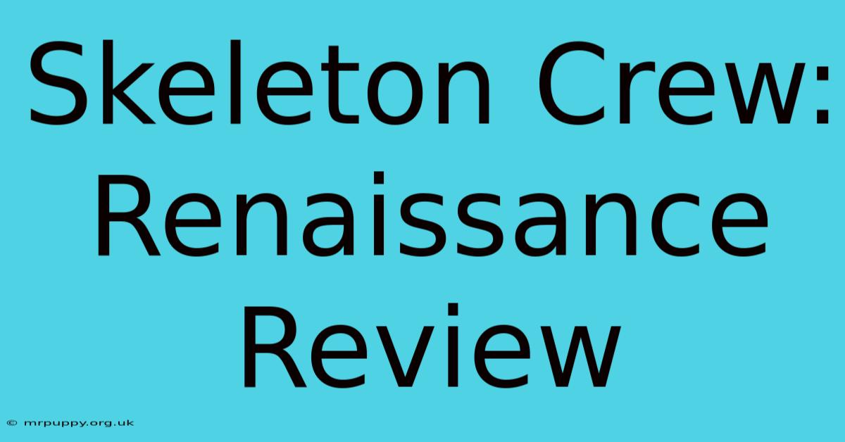 Skeleton Crew: Renaissance Review