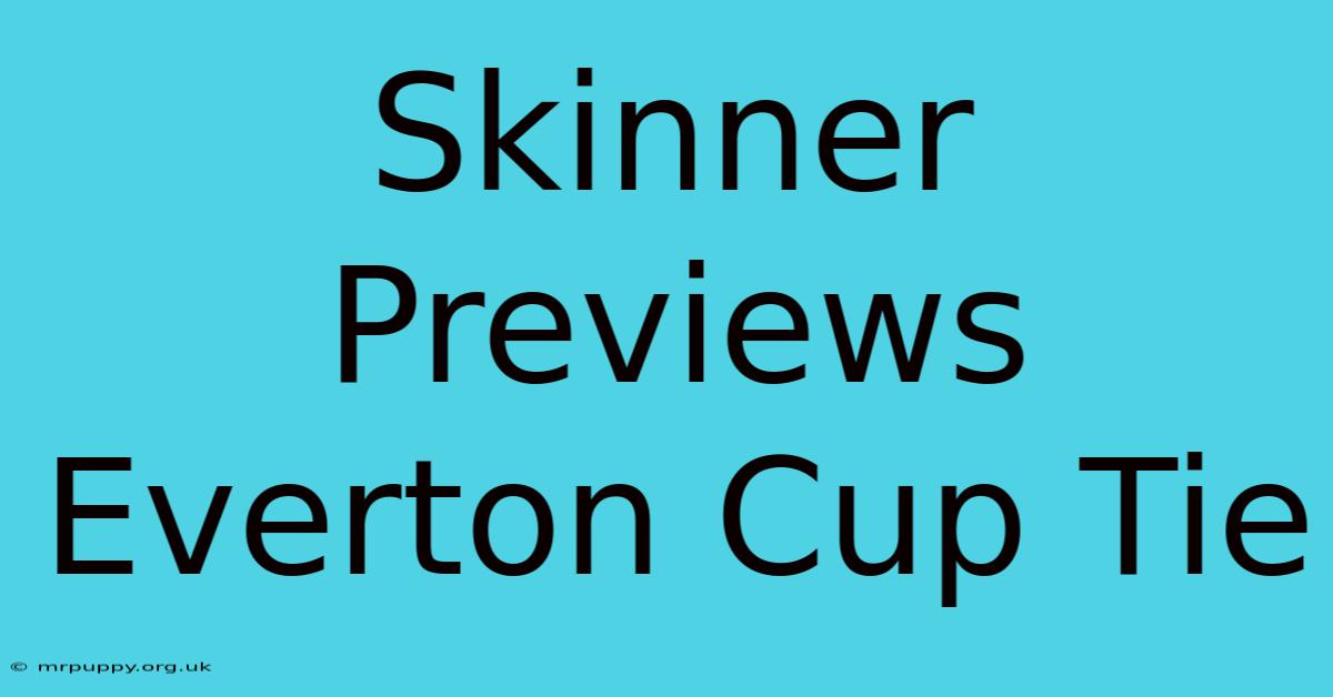 Skinner Previews Everton Cup Tie