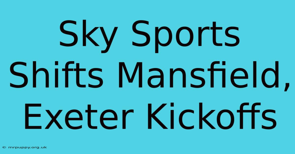 Sky Sports Shifts Mansfield, Exeter Kickoffs