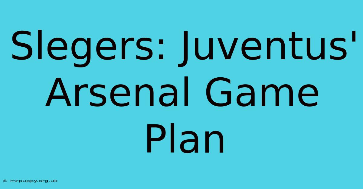 Slegers: Juventus' Arsenal Game Plan