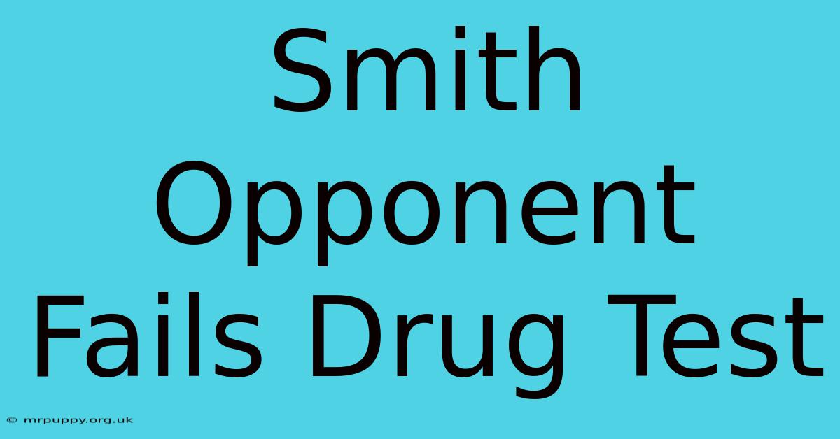 Smith Opponent Fails Drug Test