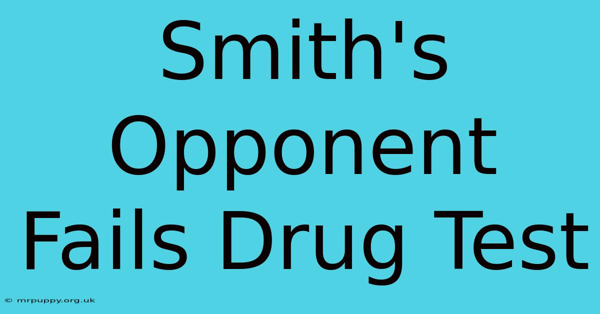 Smith's Opponent Fails Drug Test