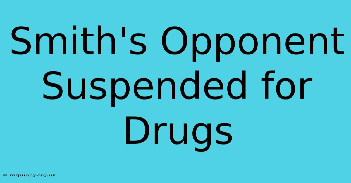 Smith's Opponent Suspended For Drugs